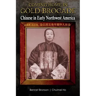 Coming Home in Gold Brocade: Chinese in Early Northwest America