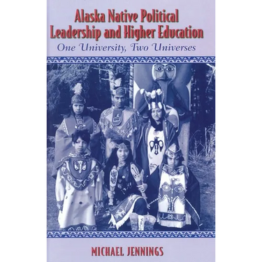 Alaska Native Political Leadership and Higher Education: One University, Two Universes