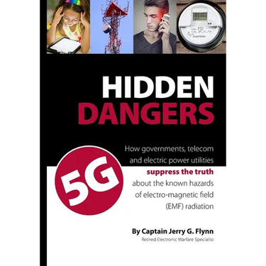 Hidden Dangers 5G: How governments, telecom and electric power utilities suppress the truth about the known hazards of electro-magnetic f