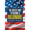 The Fastest Way to Become a Billionaire