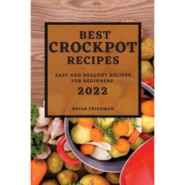 Best Crockpot Recipes 2022: Easy and Healthy Recipes for Beginners