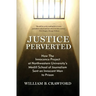 Justice Perverted: How The Innocence Project at Northwestern University's Medill School of Journalism Sent an Innocent Man to Prison