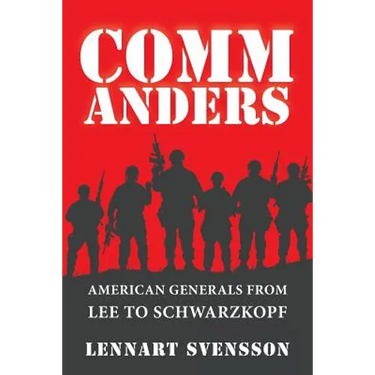Commanders: American Generals from Lee to Schwarzkopf