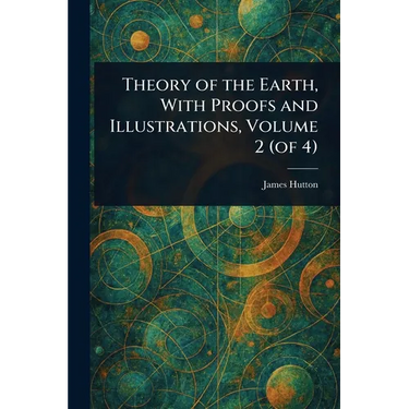 Theory of the Earth, With Proofs and Illustrations, Volume 2 (of 4)