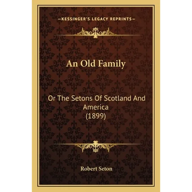 An Old Family: Or The Setons Of Scotland And America (1899)