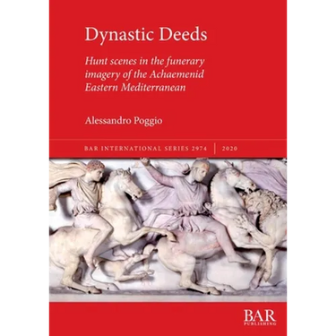Dynastic Deeds: Hunt scenes in the funerary imagery of the Achaemenid Eastern Mediterranean