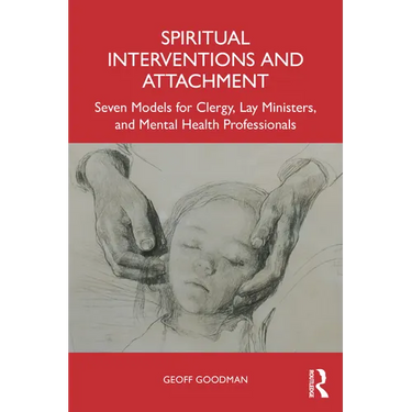 Spiritual Interventions and Attachment: Seven Models for Clergy, Lay Ministers, and Mental Health Professionals