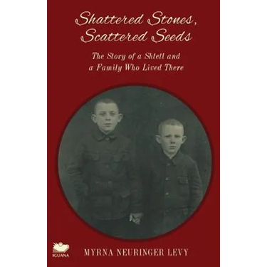 Scattered Stones, Shattered Seeds: The Story of a Shtetl and a Family Who Lived There