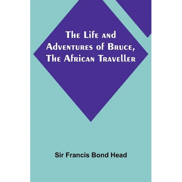 The Life and Adventures of Bruce, the African Traveller