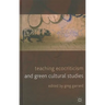 Teaching Ecocriticism and Green Cultural Studies