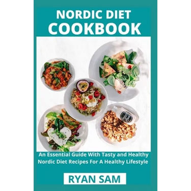 Nordic Diet Cookbook: An Essential Guide With Tasty and Healthy Nordic Diet Recipes For A Healthy Lifestyle