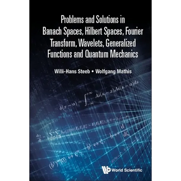 Prob & Sol Banach Spaces, Hilbert Spaces, Fourier Transfr ..