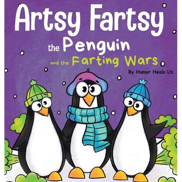 Artsy Fartsy the Penguin and the Farting Wars: A Story About Penguins Who Fart