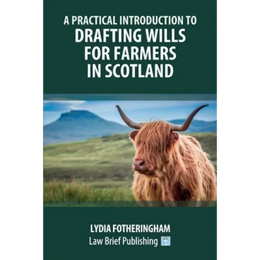 A Practical Introduction to Drafting Wills for Farmers in Scotland