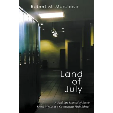 Land of July: A Real Life Scandal of Sex & Social Media at a Connecticut High School