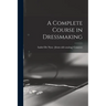 A Complete Course in Dressmaking