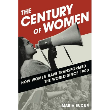 The Century of Women: How Women Have Transformed the World Since 1900