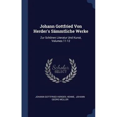 Johann Gottfried Von Herder's Sämmtliche Werke: Zur Schönen Literatur Und Kunst, Volumes 11-12