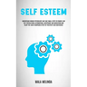 Self Esteem: Understand Women Psychology and Take Small Steps to Remove Low Self Esteem Using Affirmations, Acceptance and Meditation and Enjoy the Gi