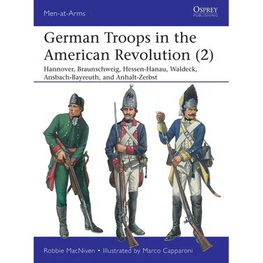 German Troops in the American Revolution (2): Hannover, Braunschweig, Hessen-Hanau, Waldeck, Ansbach-Bayreuth, and Anhalt-Zerbst
