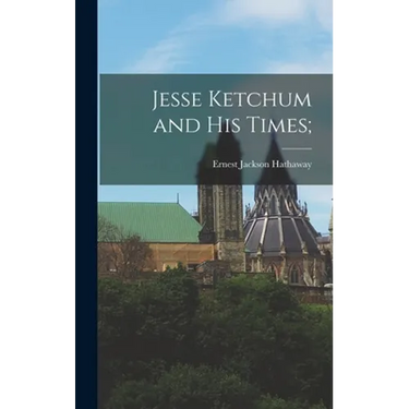 Jesse Ketchum and His Times;
