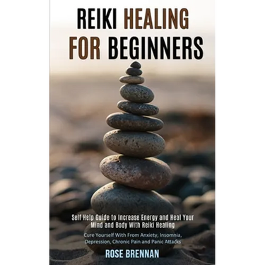 Reiki Healing for Beginners: Self Help Guide to Increase Energy and Heal Your Mind and Body With Reiki Healing (Cure Yourself With From Anxiety, Insom