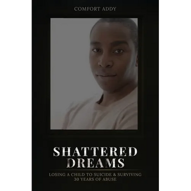 Shattered Dreams: Losing a Child to Suicide & Surviving 30 Years of Abuse