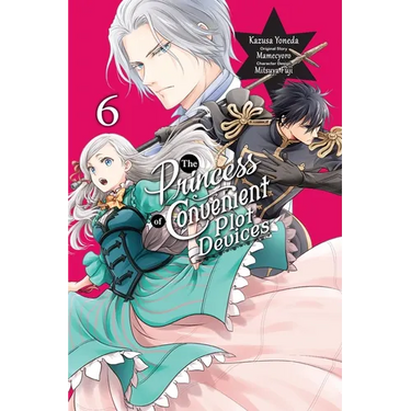 The Princess of Convenient Plot Devices, Vol. 6 (Manga)