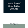 History of the town of Cheshire, Berkshire County, Mass.
