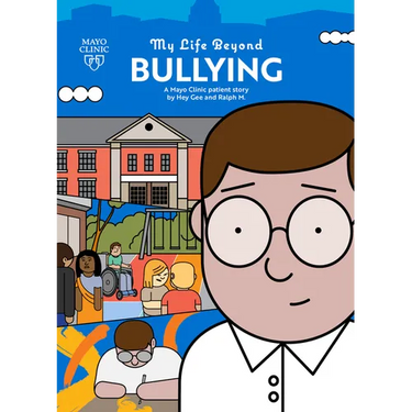 My Life Beyond Bullying: A Mayo Clinic Patient Story: A Mayo Clinic Patient Story