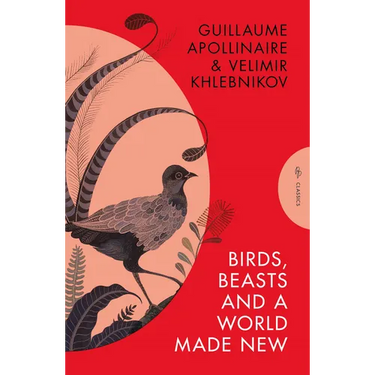 Birds, Beasts and a World Made New: Guillaume Apollinaire and Velimir Khlebnikov (1908-22)