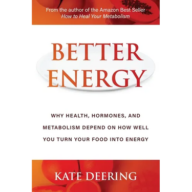 Better Energy: Why Health, Hormones, and Metabolism Depend on How Well You Turn Your Food Into Energy
