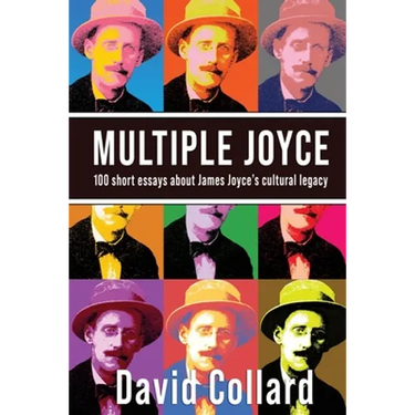 Multiple Joyce: One Hundred Short Essays about James Joyce's Cultural Legacy