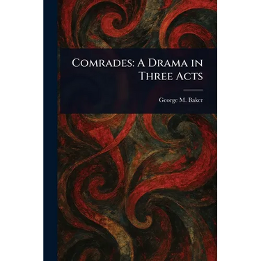 Comrades: A Drama in Three Acts