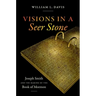 Visions in a Seer Stone: Joseph Smith and the Making of the Book of Mormon