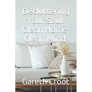 Decluttering Your Soul. Clean Home, Clean Mind.