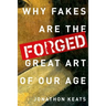 Forged: Why Fakes Are the Great Art of Our Age