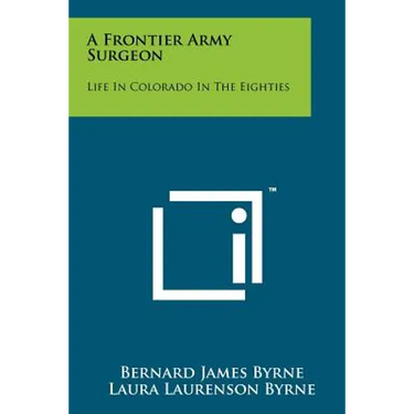 A Frontier Army Surgeon: Life In Colorado In The Eighties