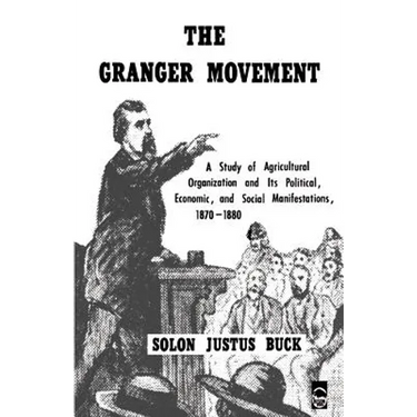 The Granger Movement: A Study of Agricultural Organization and Its Political, Economic, and Social Manifestations, 1870-1880