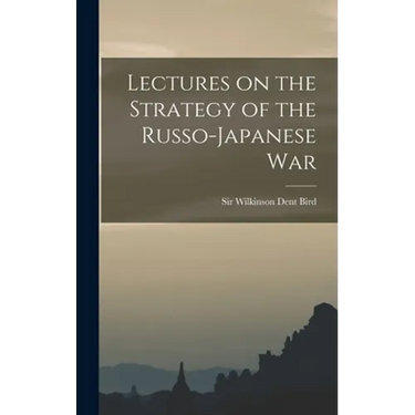 Lectures on the Strategy of the Russo-Japanese War