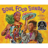 Soul Food Sunday: A Picture Book