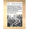 Original Stories, from Real Life; With Conversations, Calculated to Regulate the Affections, and Form the Mind to Truth and Goodness, by Mary Wollston
