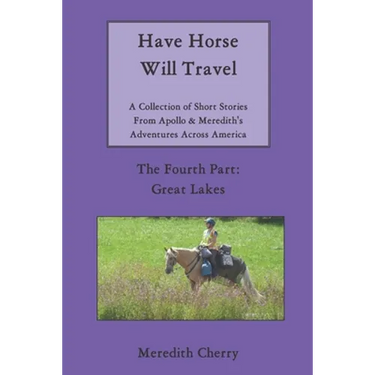 Have Horse Will Travel: A Collection of Short Stories From Apollo & Meredith's Adventures Across America: The Fourth Part: Great Lakes