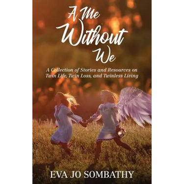 A Me Without We: A Collection of Stories and Resources on Twin Life, Twin Loss and Twinless Living.