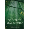 Why Trees Stay Outside