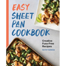Easy Sheet Pan Cookbook: Creative, Fuss-Free Recipes