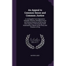 An Appeal to Common Sense and Common Justice: or, Irrefragable Facts Opposed to Plausible Theories, Intended to Prove the Extreme Injustice, as Well a