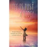Life is Just a Ride!: A map to help you remember the truth that is already inside you