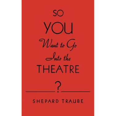 So You Want to Go Into the Theatre?