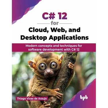 C# 12 for Cloud, Web, and Desktop Applications: Modern concepts and techniques for software development with C# 12 (English Edition)